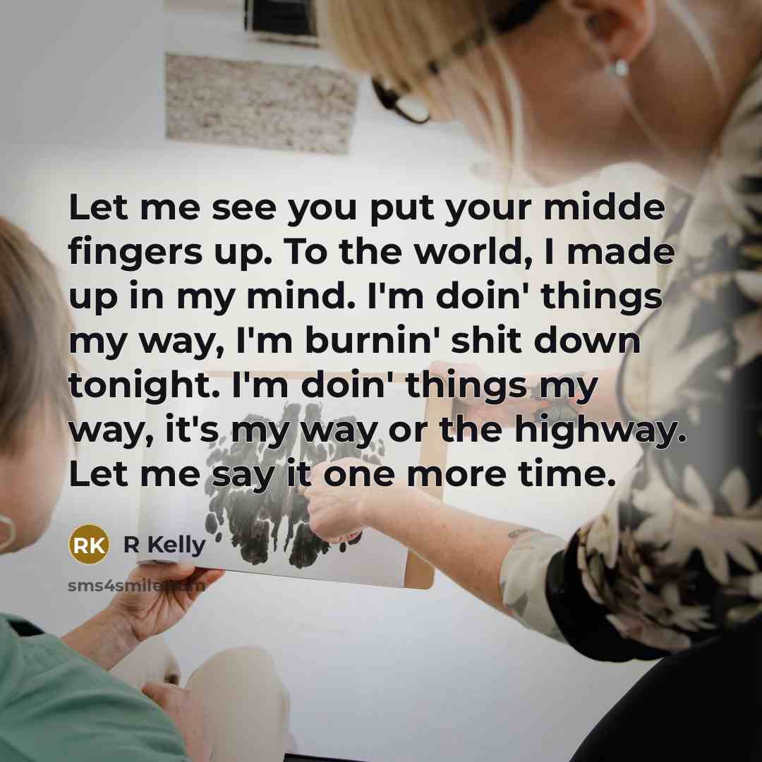“Let me see you put your midde fingers up. To…” quote by R Kelly