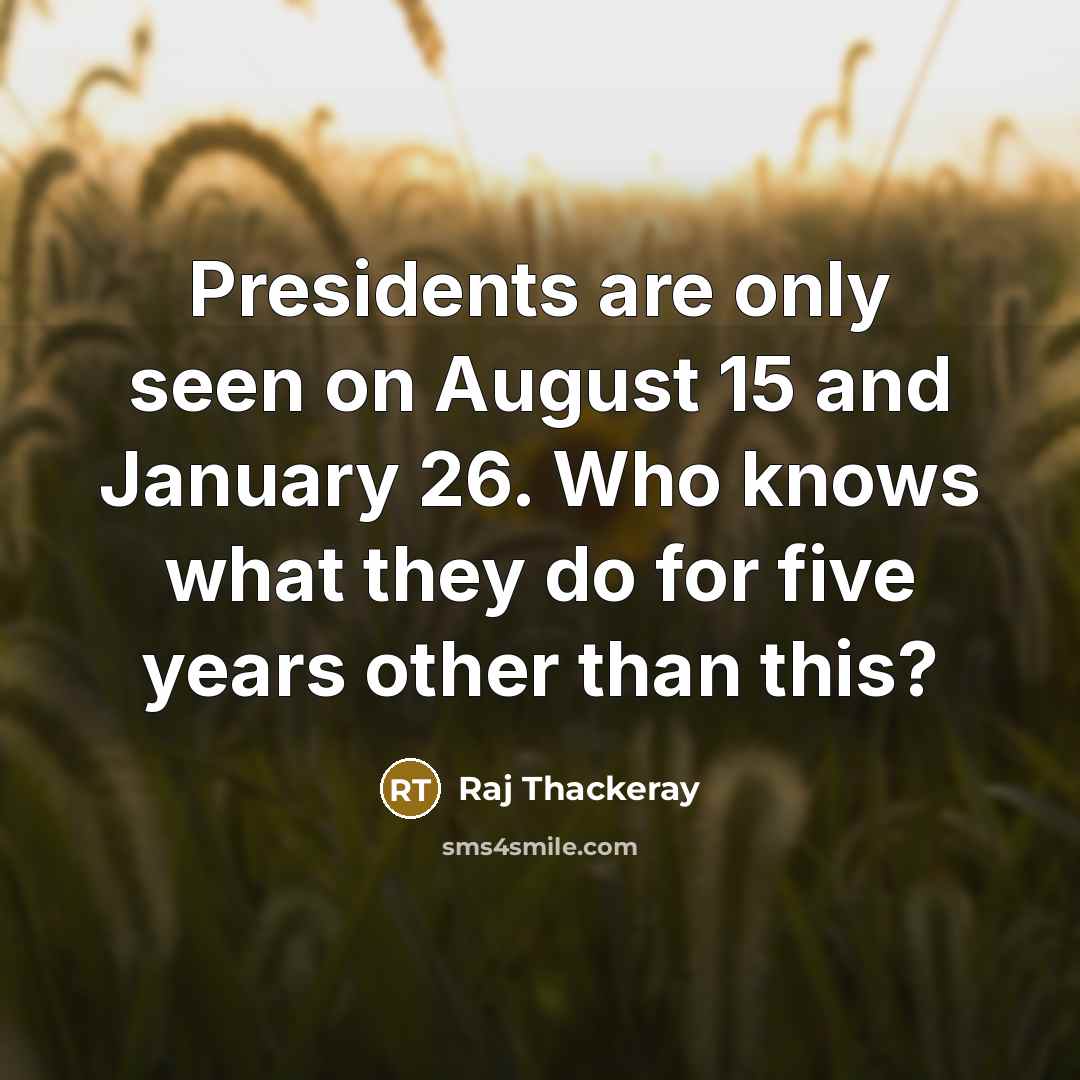 “Presidents are only seen on August 15 and January 26.…” quote by Raj Thackeray