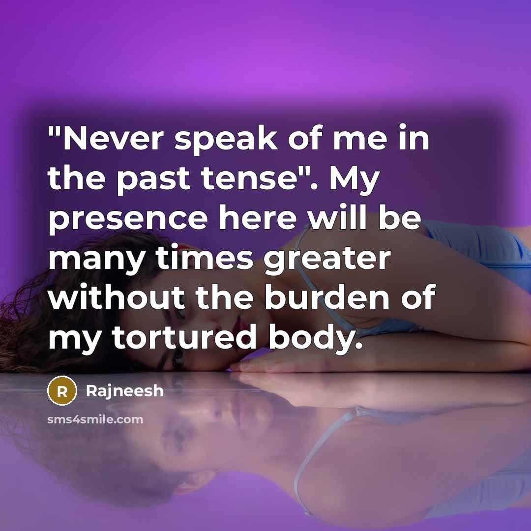 “"Never speak of me in the past tense". My presence…” quote by Rajneesh