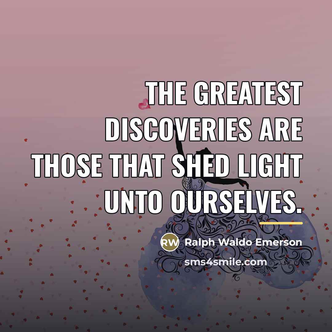 “The greatest discoveries are those that shed light unto ourselves.…” quote by Ralph Waldo Emerson