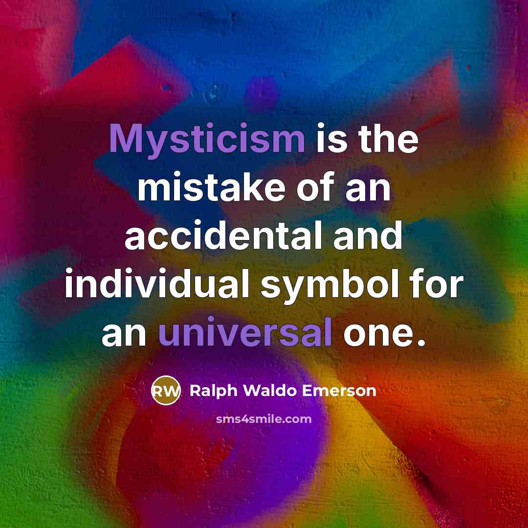 “Mysticism is the mistake of an accidental and individual symbol…” quote by Ralph Waldo Emerson