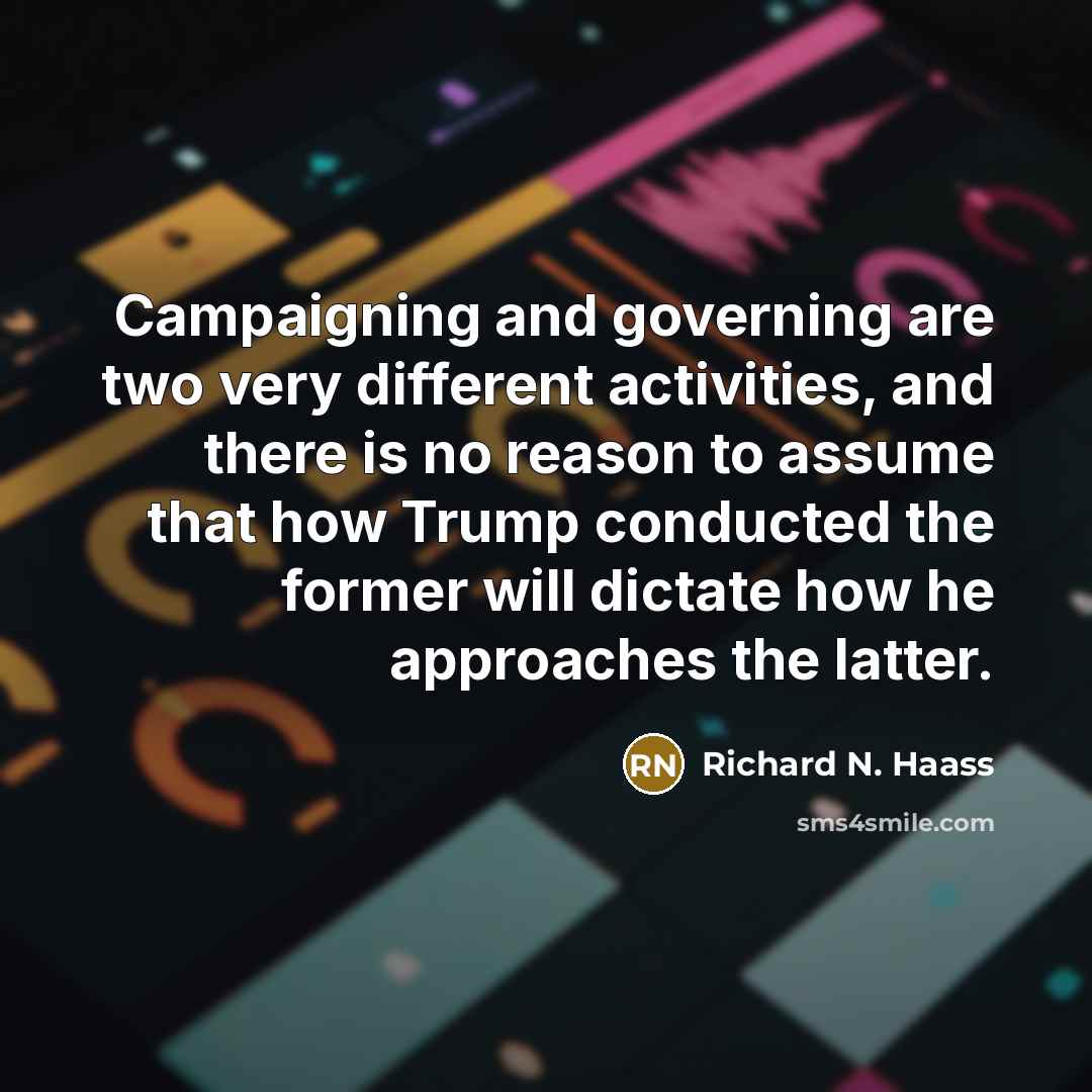 “Campaigning and governing are two very different activities, and there…” quote by Richard N. Haass