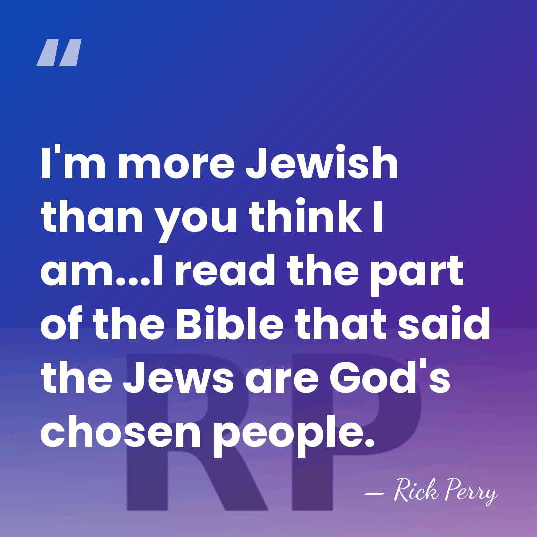 I'm more Jewish than you think I am...I read the part of&hellip; - Rick Perry