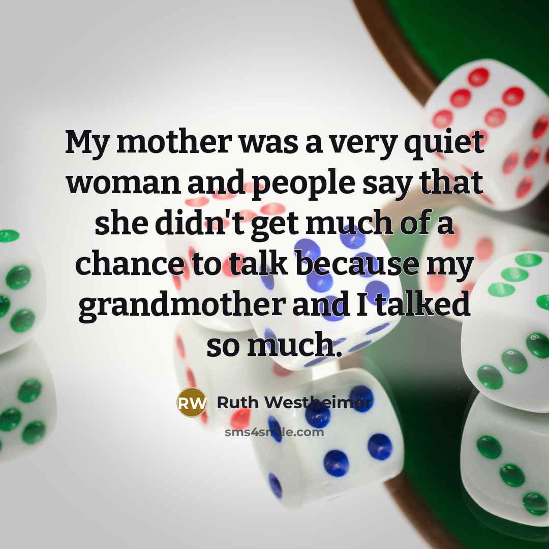 “My mother was a very quiet woman and people say…” quote by Ruth Westheimer