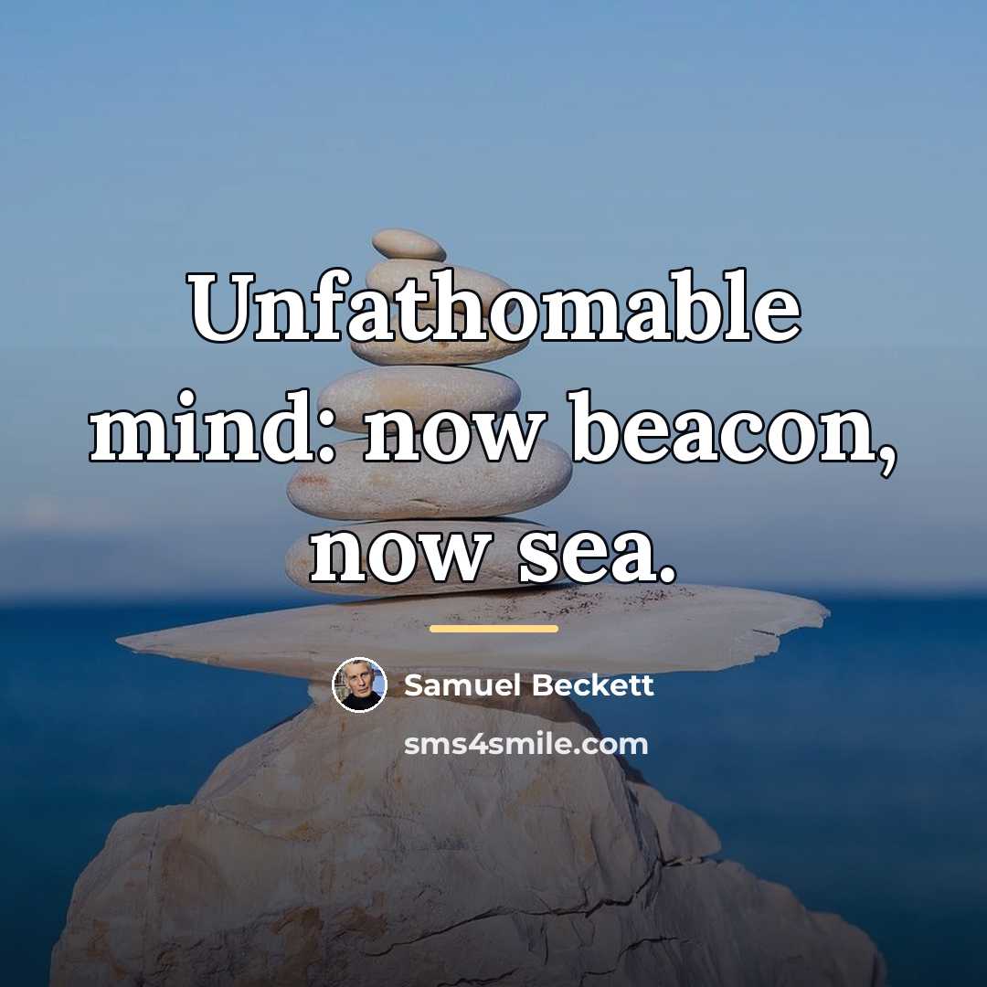 “Unfathomable mind: now beacon, now sea.…” quote by Samuel Beckett