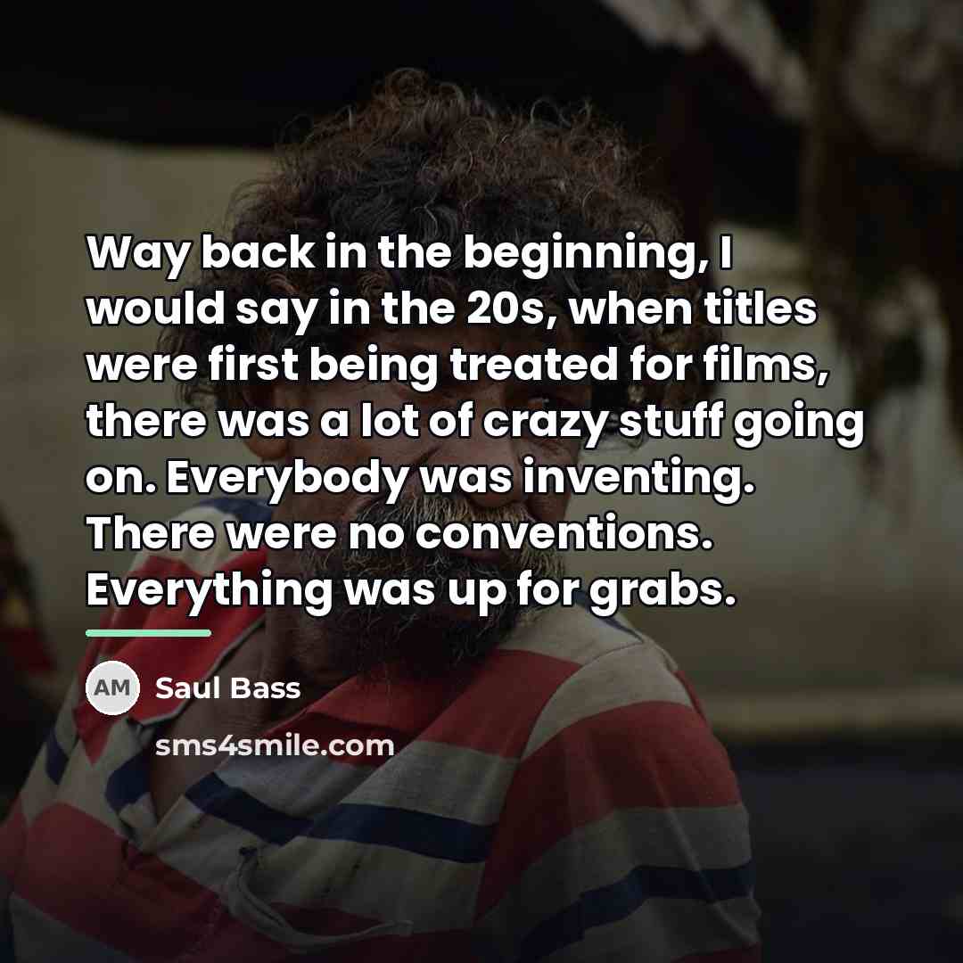 “Way back in the beginning, I would say in the…” quote by Saul Bass