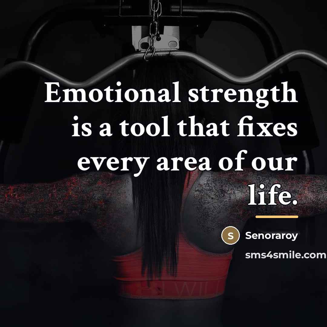 “Emotional strength is a tool that fixes every area of…” quote by Senoraroy