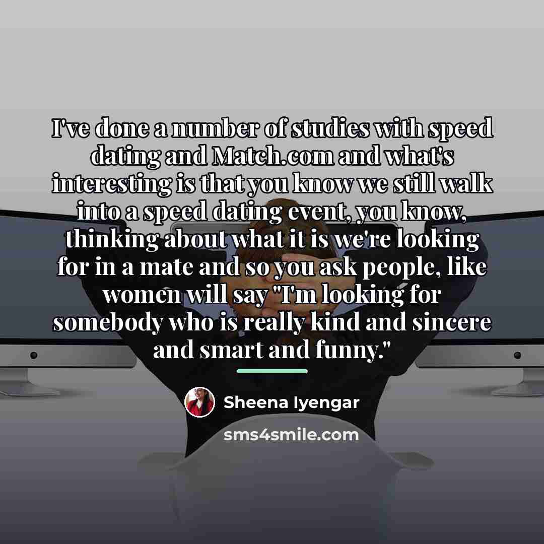 “I've done a number of studies with speed dating and…” quote by Sheena Iyengar
