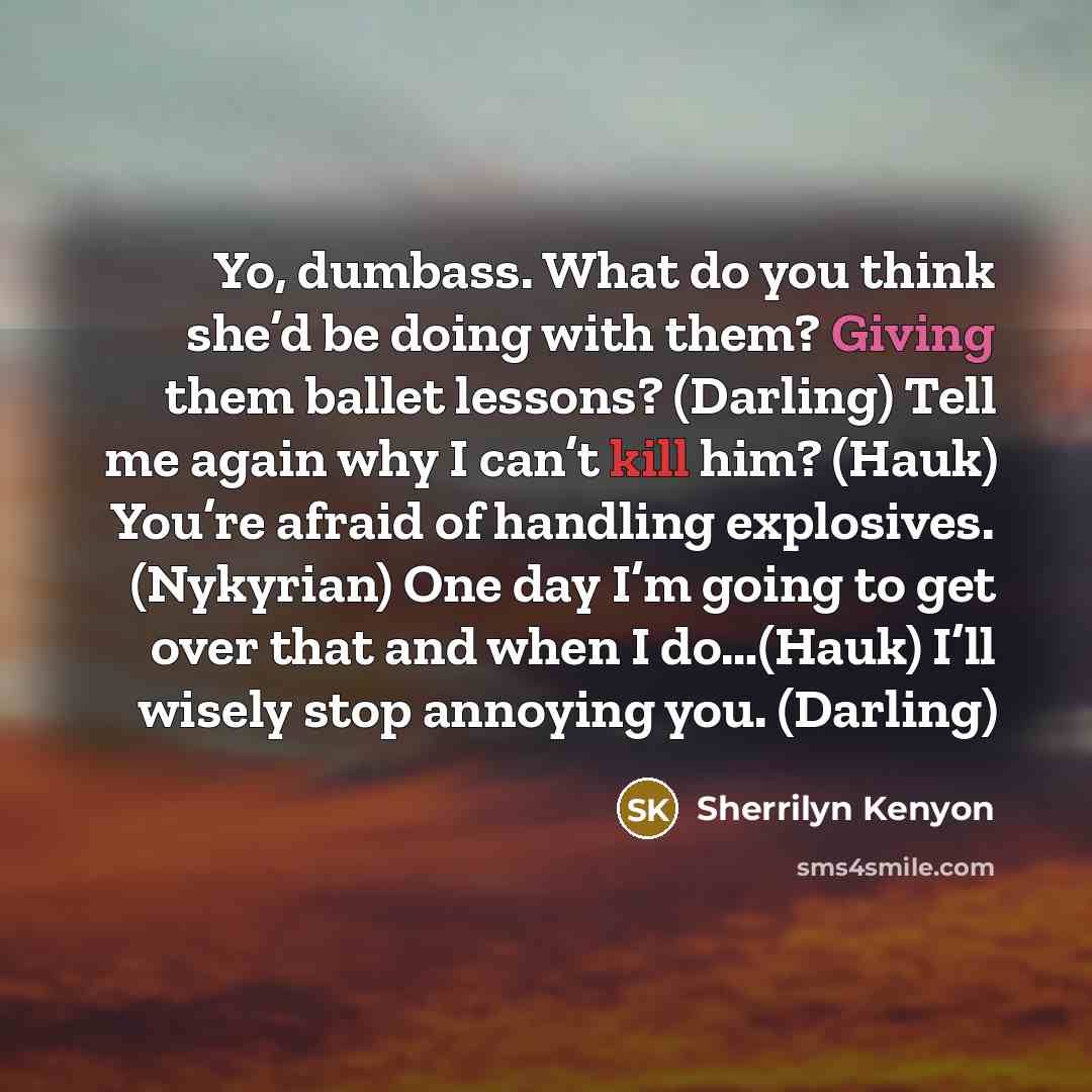 “Yo, dumbass. What do you think she’d be doing with…” quote by Sherrilyn Kenyon