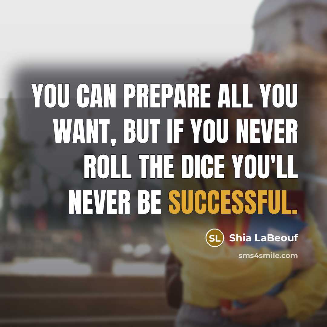 “You can prepare all you want, but if you never…” quote by Shia LaBeouf