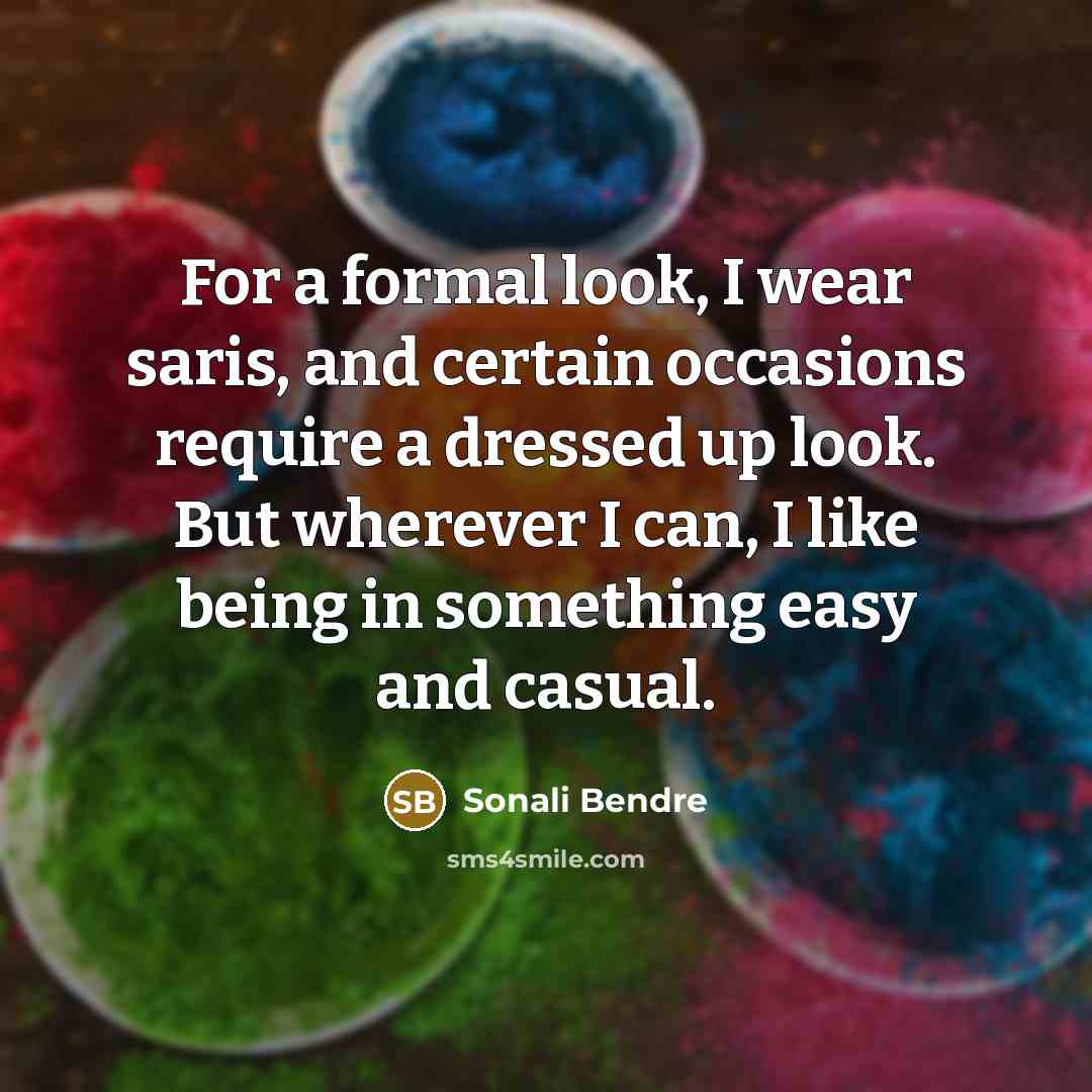 “For a formal look, I wear saris, and certain occasions…” quote by Sonali Bendre