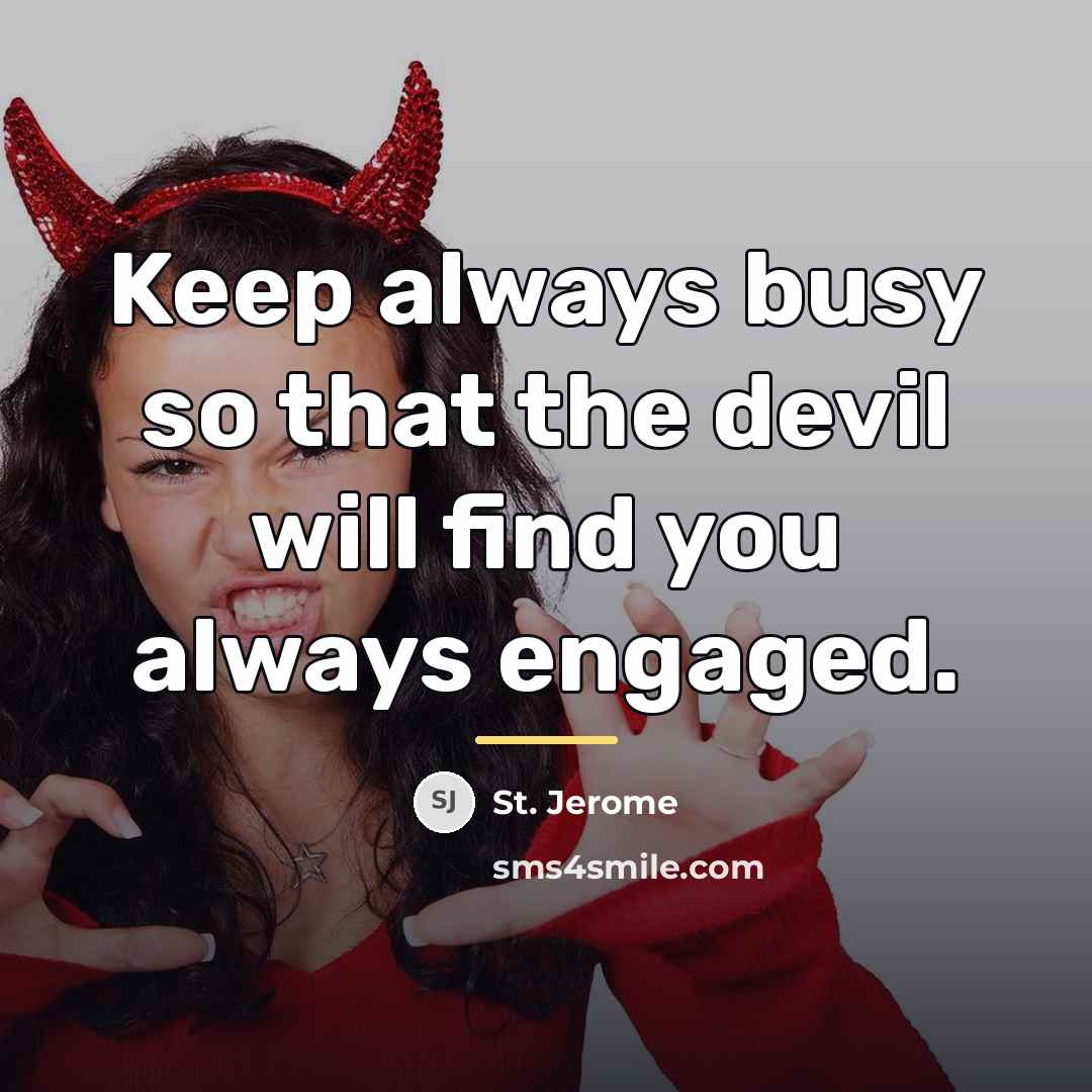 “Keep always busy so that the devil will find you…” quote by St. Jerome