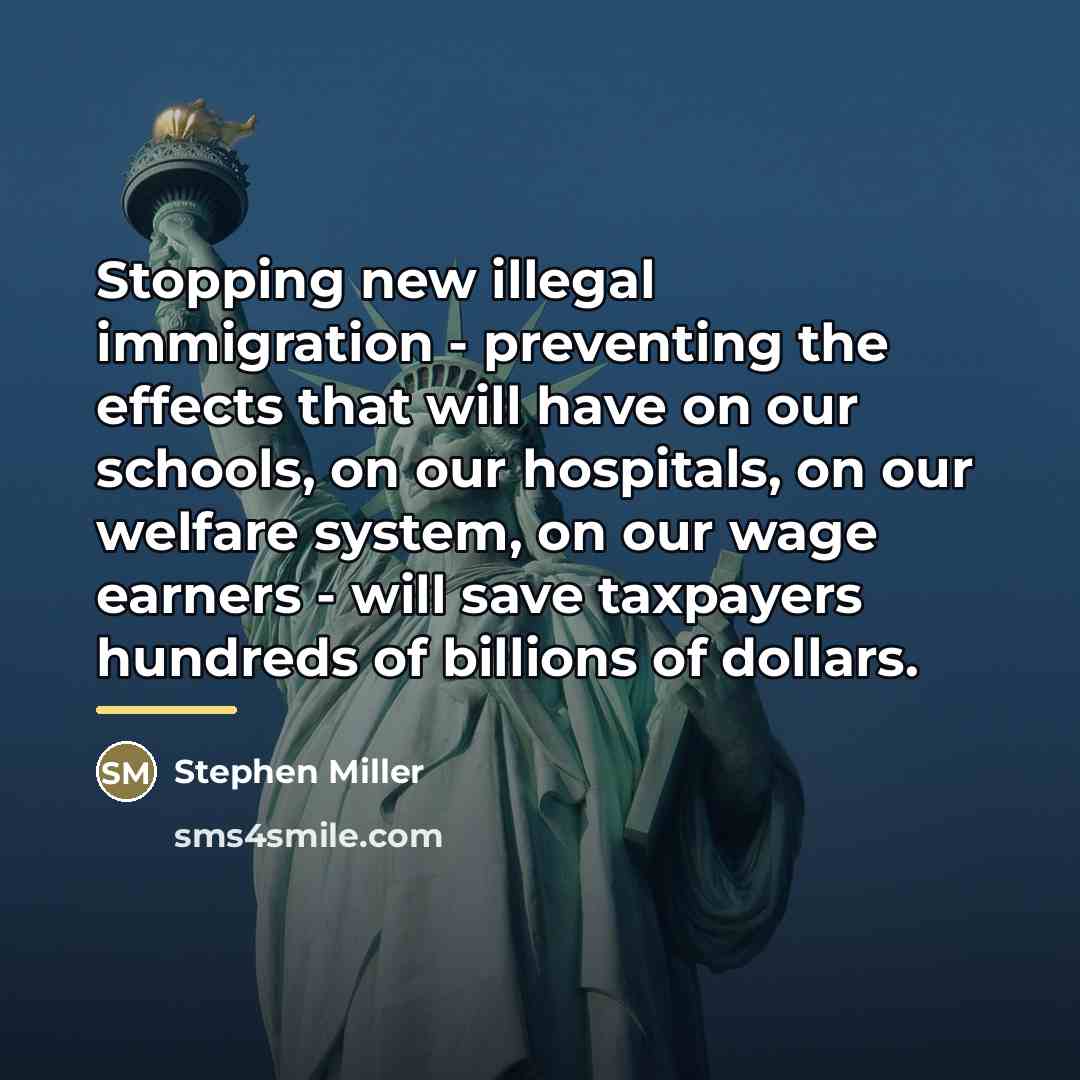 “Stopping new illegal immigration - preventing the effects that will…” quote by Stephen Miller