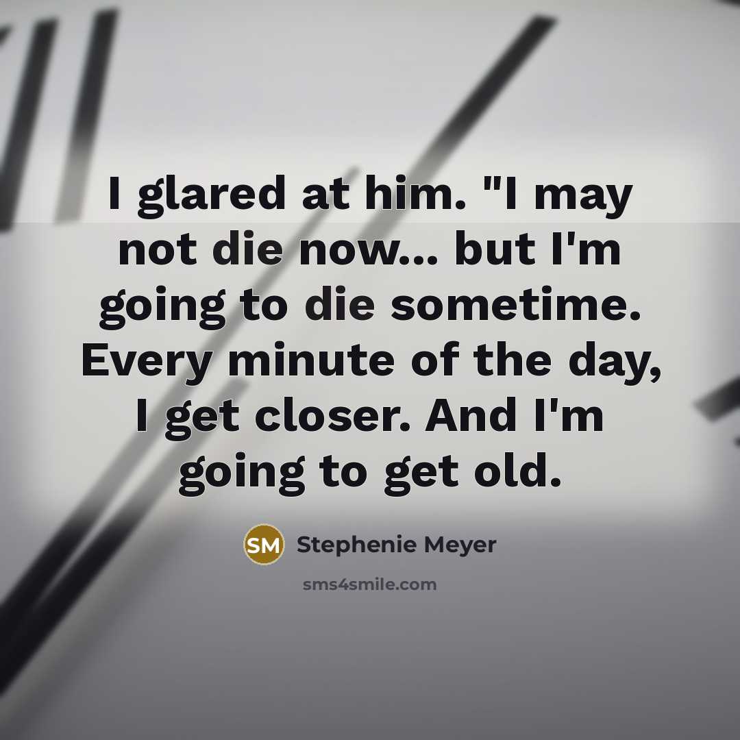 “I glared at him. "I may not die now... but…” quote by Stephenie Meyer