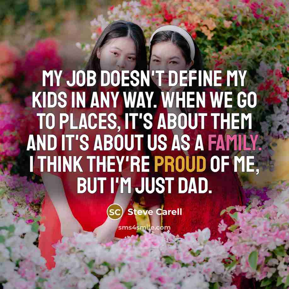 “My job doesn't define my kids in any way. When…” quote by Steve Carell