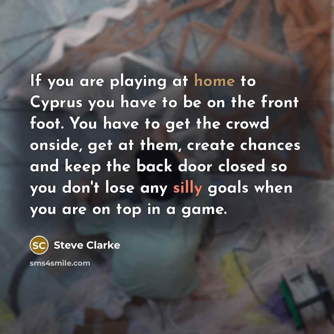 “If you are playing at home to Cyprus you have…” quote by Steve Clarke