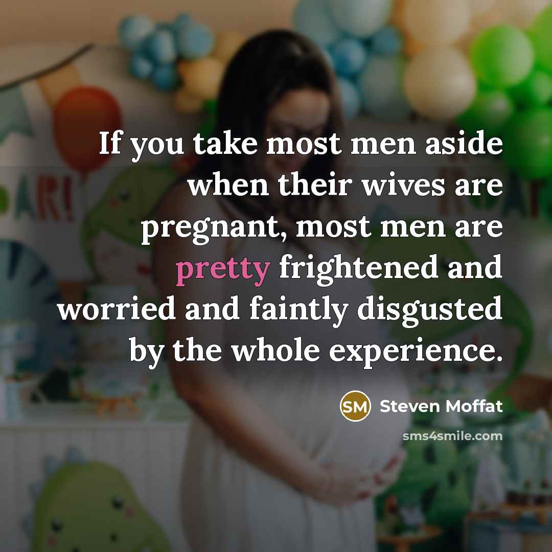 “If you take most men aside when their wives are…” quote by Steven Moffat