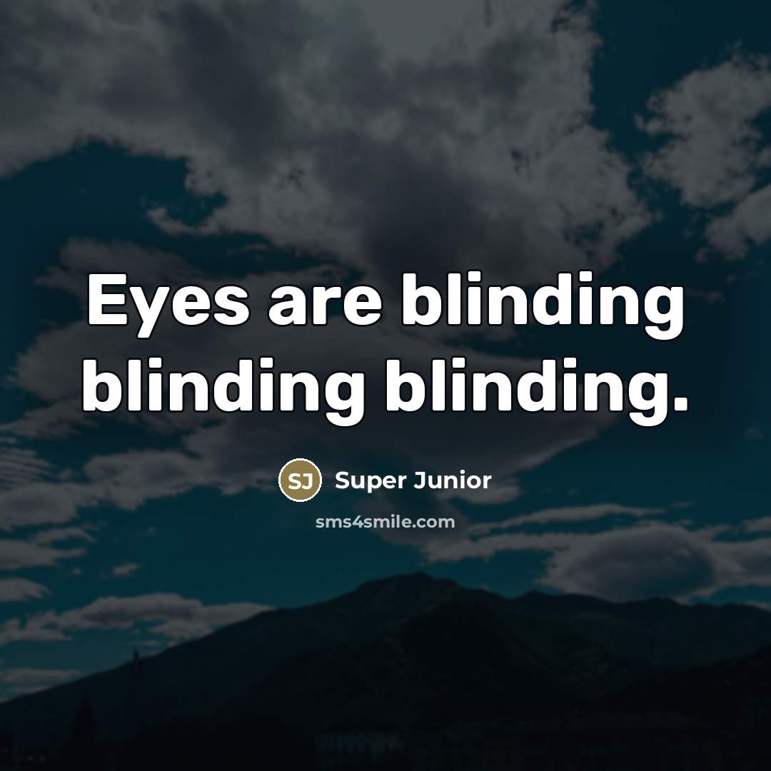 “Eyes are blinding blinding blinding.…” quote by Super Junior