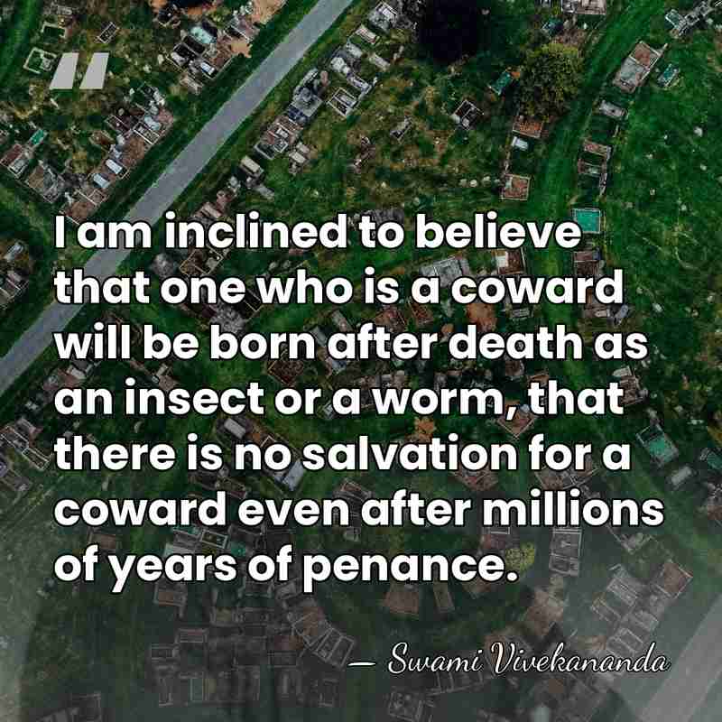 I am inclined to believe that one who is a coward will&hellip; - Swami Vivekananda