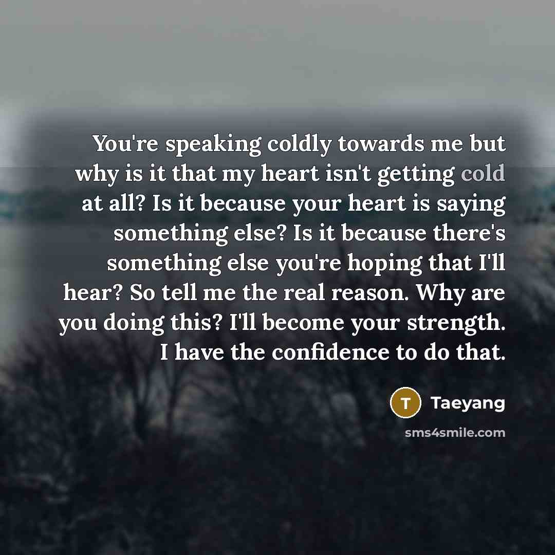“You're speaking coldly towards me but why is it that…” quote by Taeyang
