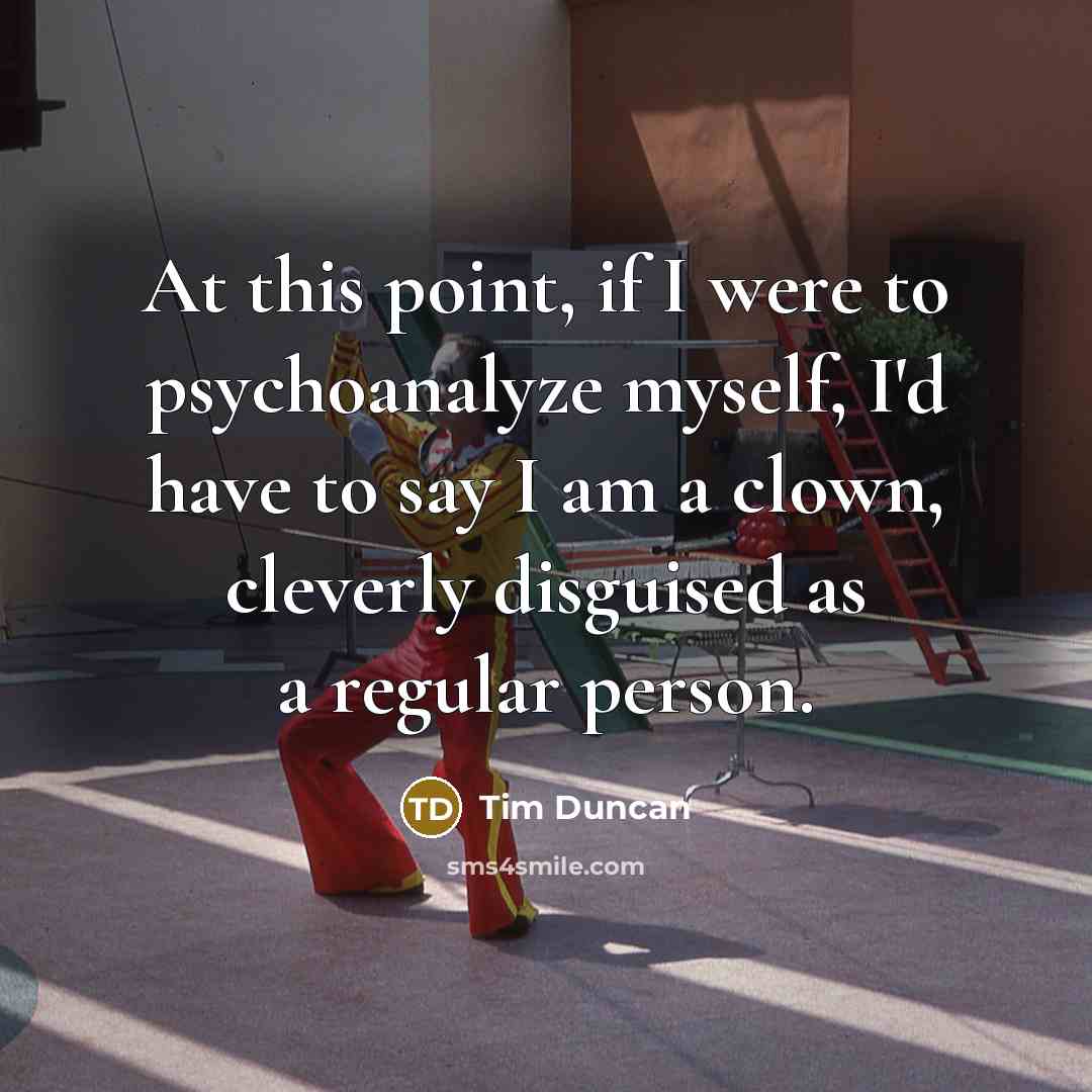 “At this point, if I were to psychoanalyze myself, I'd…” quote by Tim Duncan