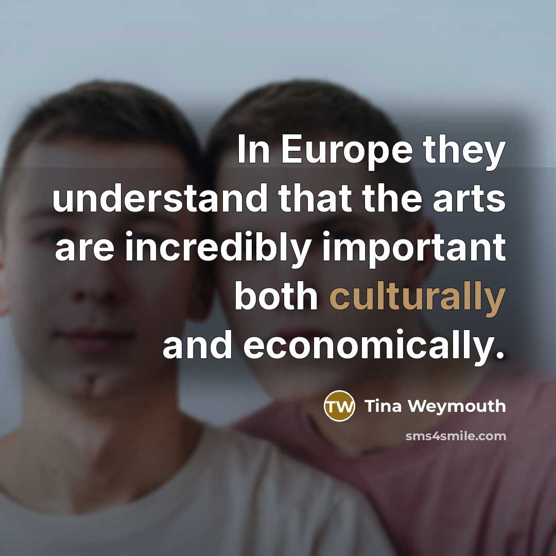 “In Europe they understand that the arts are incredibly important…” quote by Tina Weymouth