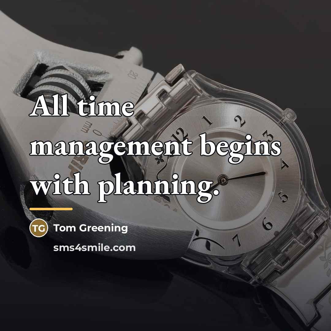 “All time management begins with planning.…” quote by Tom Greening