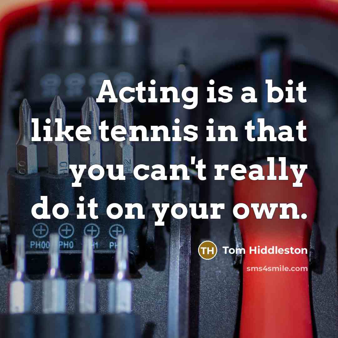 “Acting is a bit like tennis in that you can't…” quote by Tom Hiddleston
