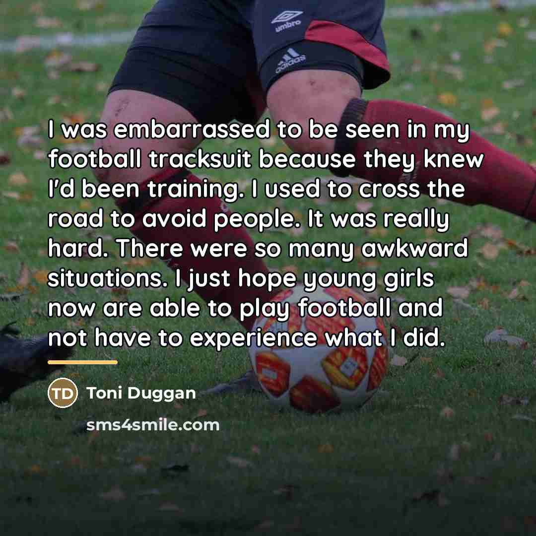 “I was embarrassed to be seen in my football tracksuit…” quote by Toni Duggan