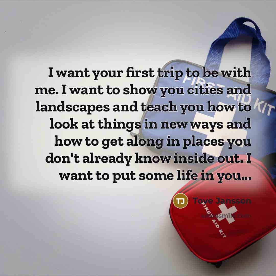 “I want your first trip to be with me. I…” quote by Tove Jansson