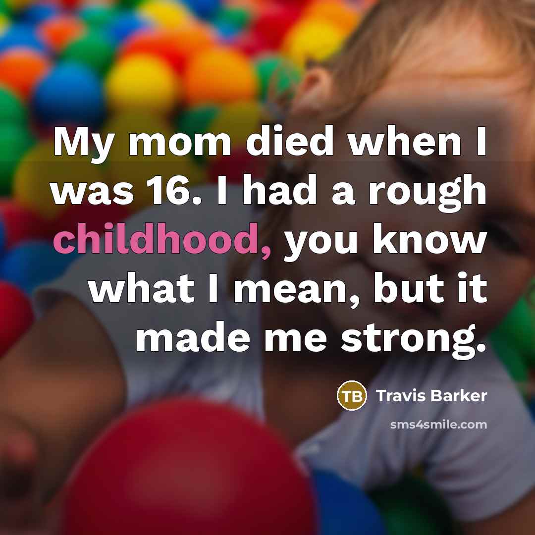 “My mom died when I was 16. I had a…” quote by Travis Barker