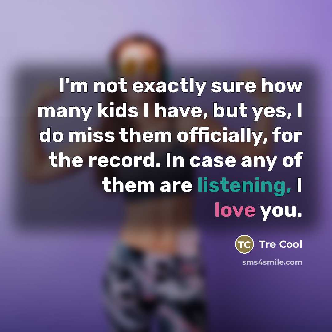 “I'm not exactly sure how many kids I have, but…” quote by Tre Cool