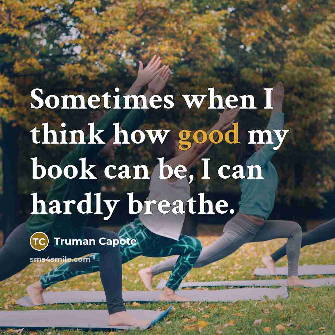 “Sometimes when I think how good my book can be,…” quote by Truman Capote