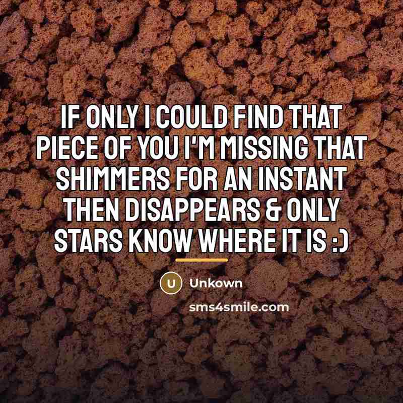 “If only I Could find That piece of you I'm…” quote by Unkown
