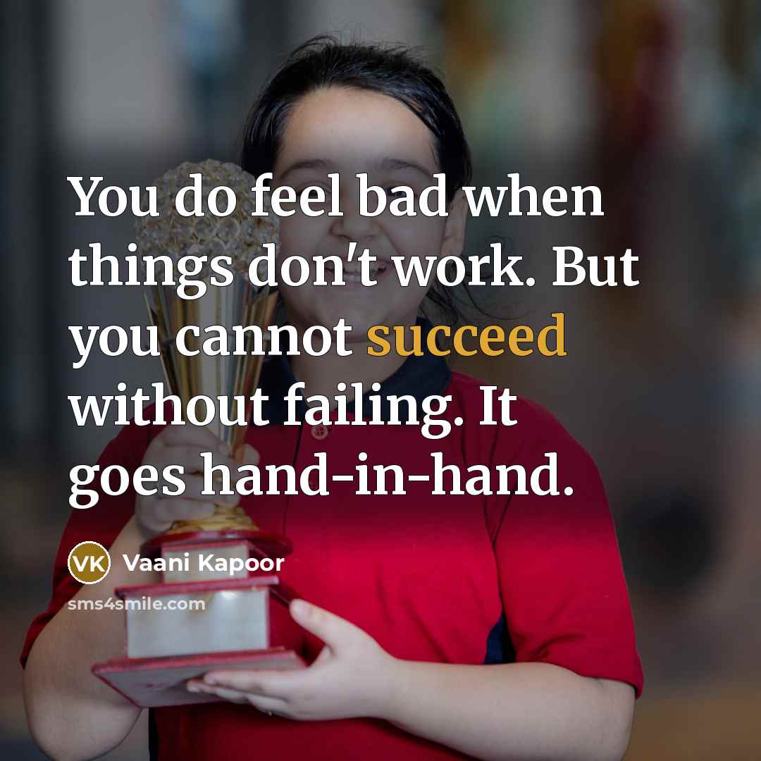 “You do feel bad when things don't work. But you…” quote by Vaani Kapoor