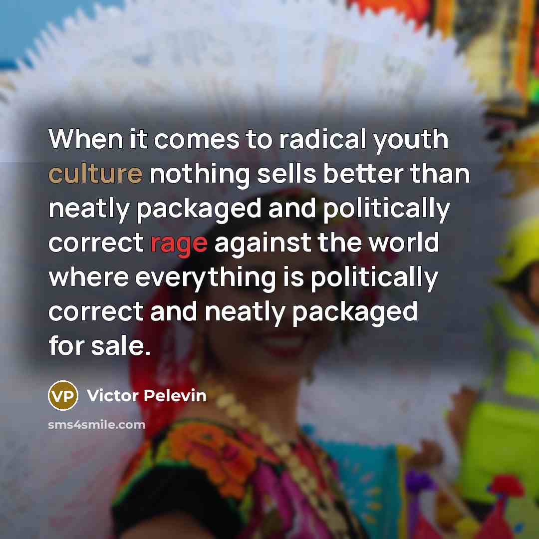 “When it comes to radical youth culture nothing sells better…” quote by Victor Pelevin