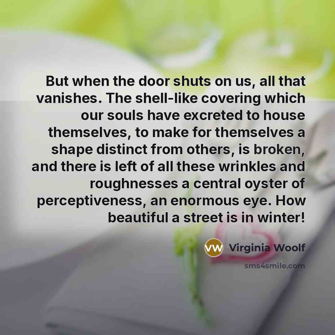 “But when the door shuts on us, all that vanishes.…” quote by Virginia Woolf