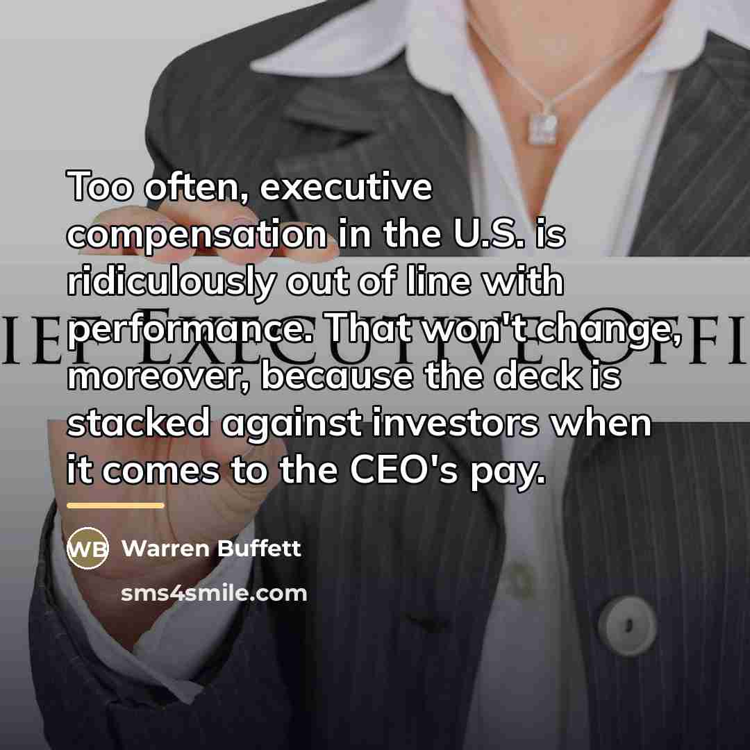 “Too often, executive compensation in the U.S. is ridiculously out…” quote by Warren Buffett