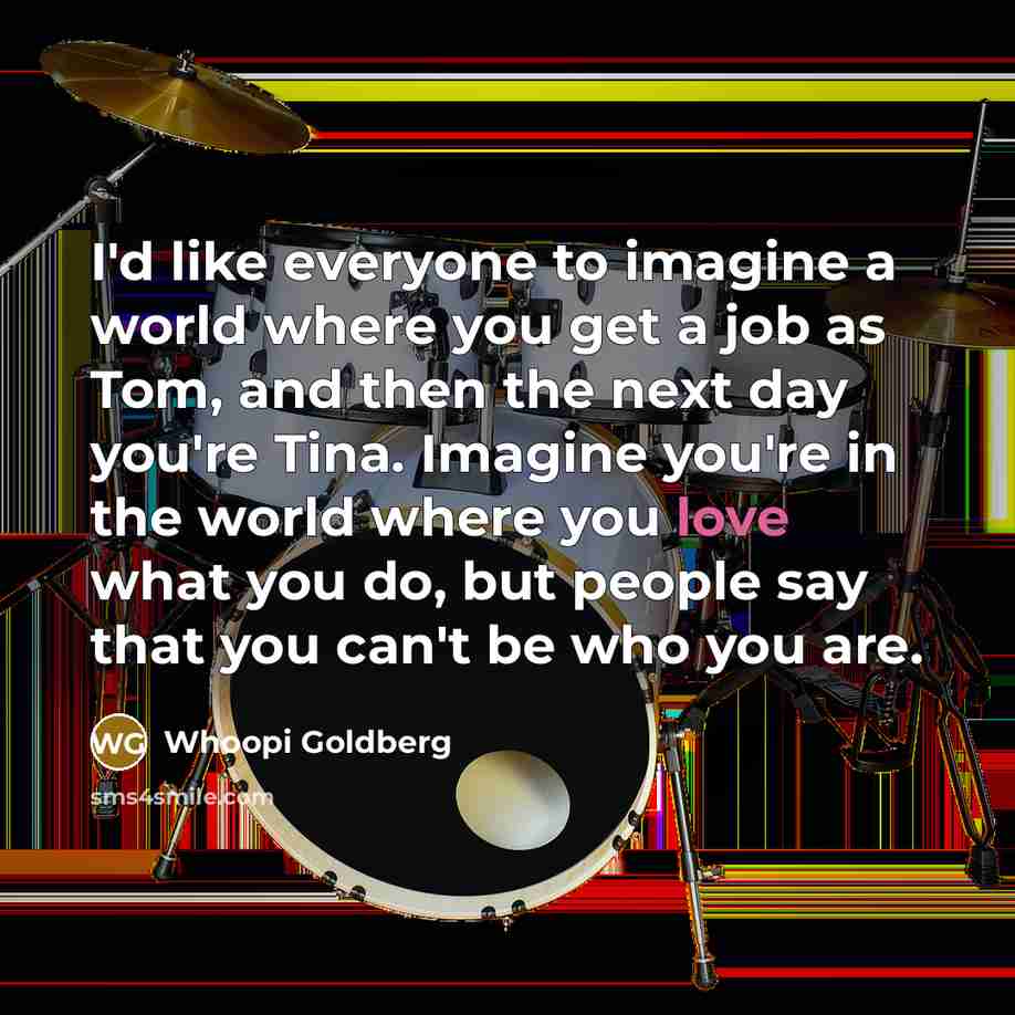“I'd like everyone to imagine a world where you get…” quote by Whoopi Goldberg