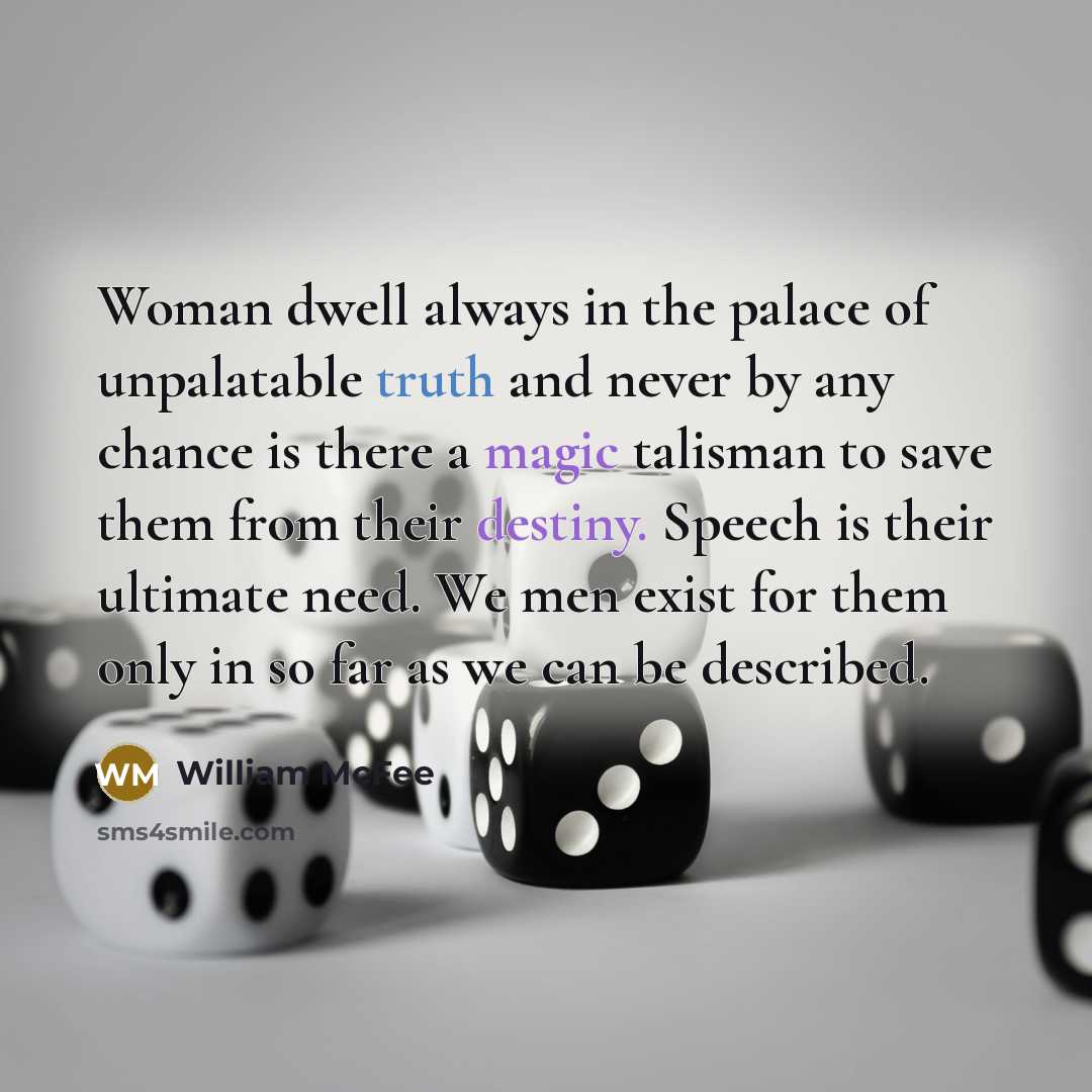 “Woman dwell always in the palace of unpalatable truth and…” quote by William McFee