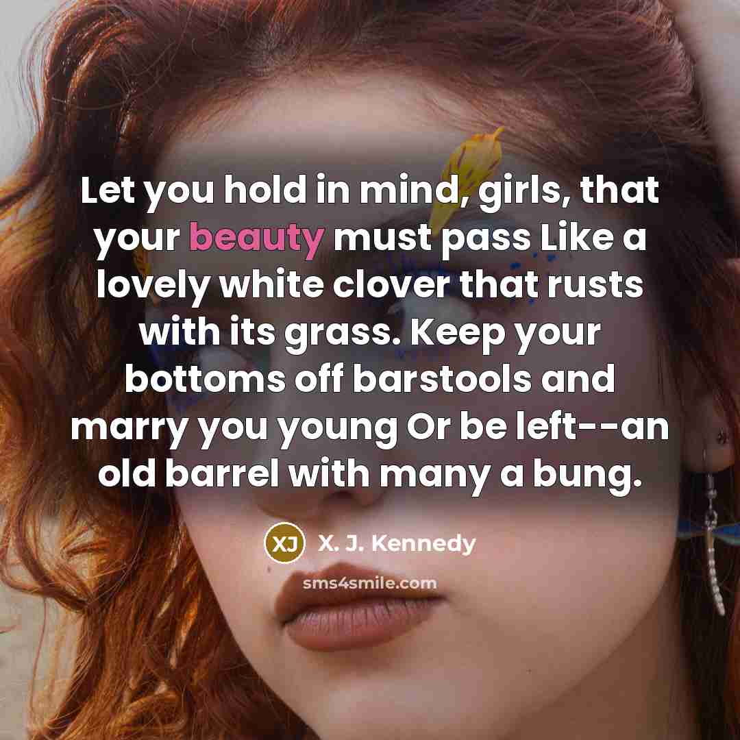 “Let you hold in mind, girls, that your beauty must…” quote by X. J. Kennedy