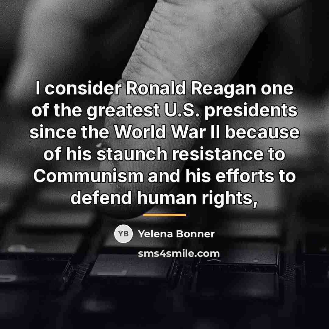 “I consider Ronald Reagan one of the greatest U.S. presidents…” quote by Yelena Bonner
