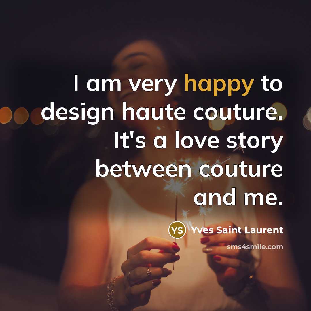 “I am very happy to design haute couture. It's a…” quote by Yves Saint Laurent