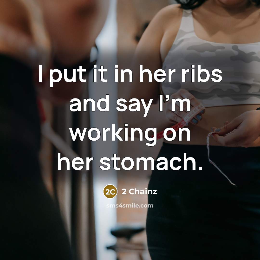 “I put it in her ribs and say I'm working…” quote by 2 Chainz
