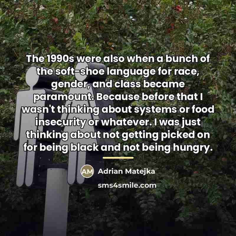 “The 1990s were also when a bunch of the soft-shoe…” quote by Adrian Matejka