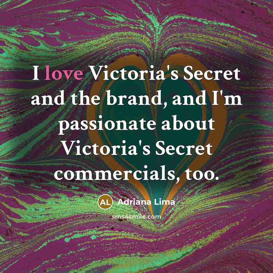 “I love Victoria's Secret and the brand, and I'm passionate…” quote by Adriana Lima