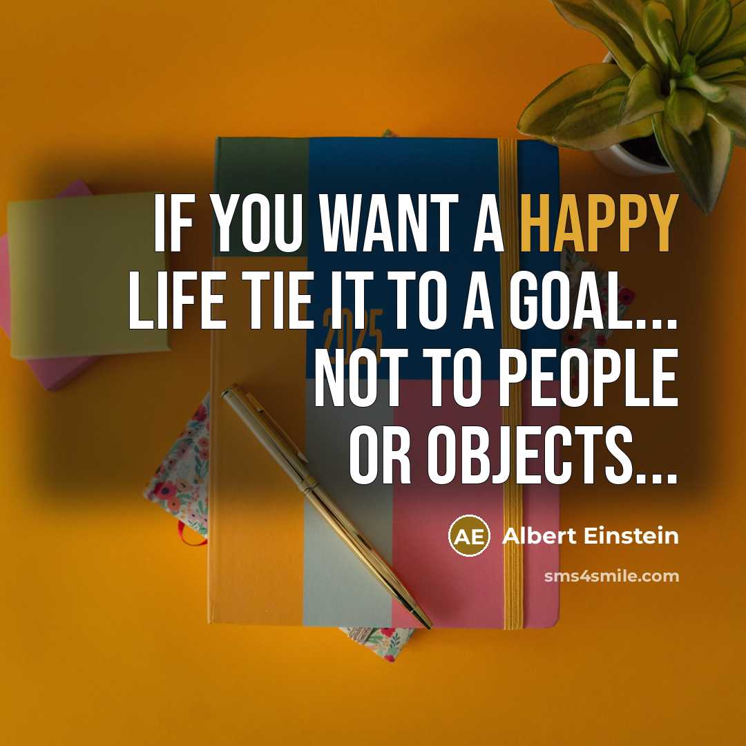 “If you want a Happy Life tie it to a…” quote by Albert Einstein