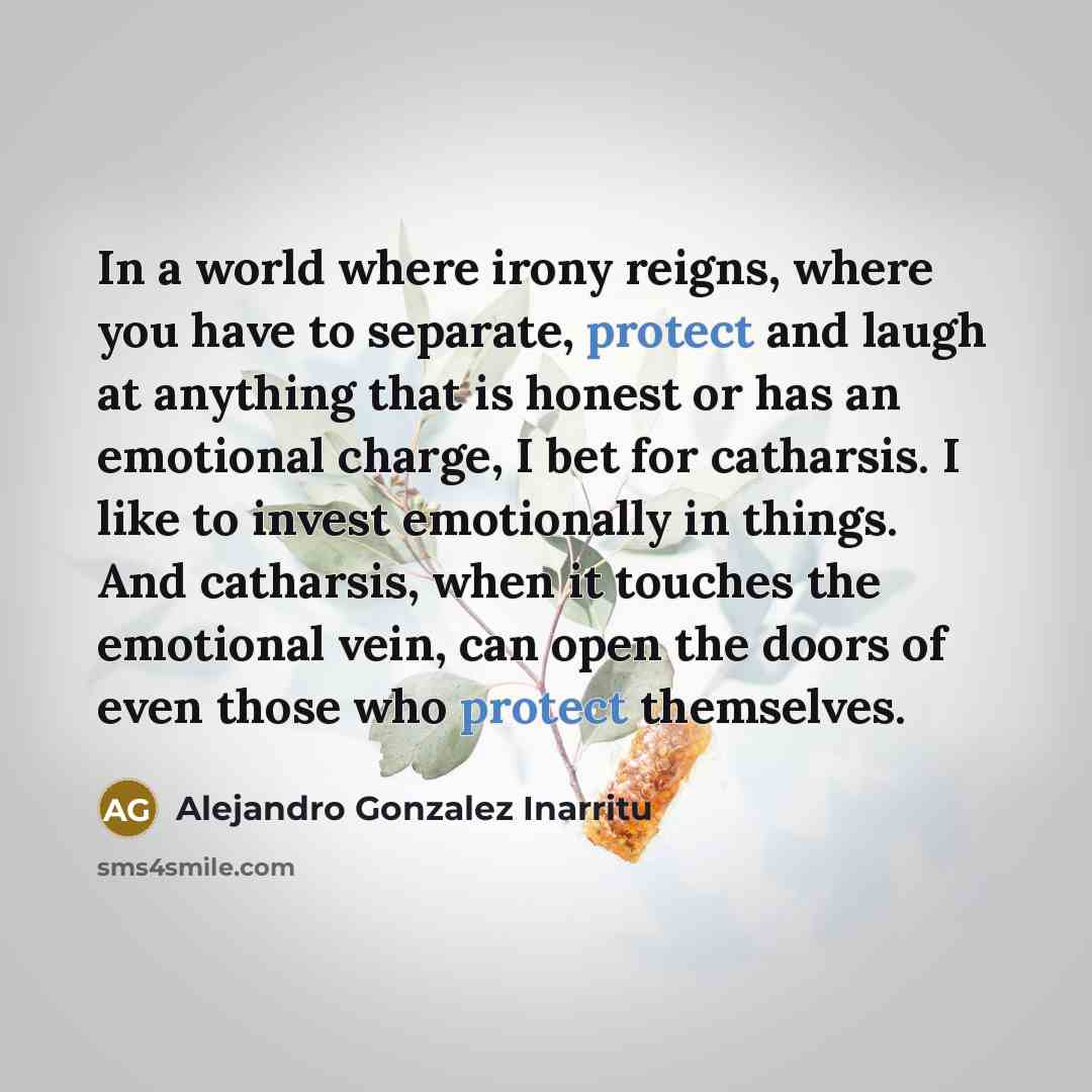 “In a world where irony reigns, where you have to…” quote by Alejandro Gonzalez Inarritu