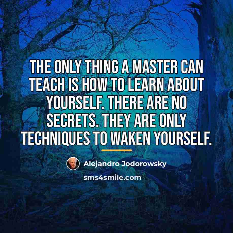 “The only thing a master can teach is how to…” quote by Alejandro Jodorowsky