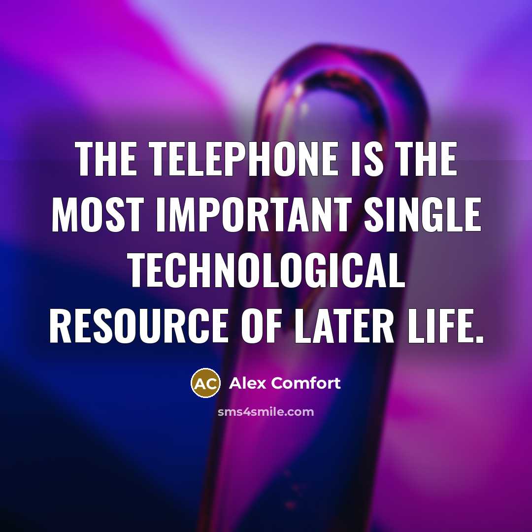 “The telephone is the most important single technological resource of…” quote by Alex Comfort